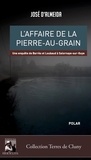 Jose D'almeida - L'affaire de la Pierre-au-Grain - Une enquête de Barrès et Loubaud à Salornaye-sur-Guye.