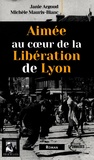 Janie Argoud et Michèle Mauris-Blanc - Aimée au coeur de la libération de Lyon.