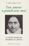  Marie-Eugène de l'Enfant-Jésus - Ton Amour A Grandi Avec Moi. Un Genie Spirituel, Therese De Lisieux.