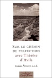 Tomas Alvarez - Sur Le Chemin De La Perfection Avec Therese D'Avila.