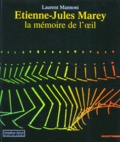 Laurent Mannoni - Etienne-Jules Marey. La Memoire De L'Oeil.