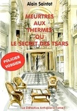 Alain Saintot - Le détective antiquaire  : Meurtres aux thermes ou le secret des tsars.