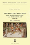 Evelyne Van den Neste - Tournois, joutes, pas d'armes dans les villes de Flandre à la fin du Moyen Age (1300-1486).