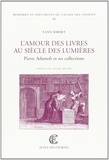 Yann Sordet - Pierre Adamoli et ses collections - L'amour des livres au siècle des Lumières.