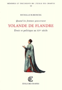 Michelle Bubenicek - Quand Les Femmes Gouvernent. Droit Et Politique Au Xive Siecle : Yolande De Flandre.