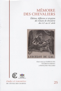 Isabelle Diu et Elisabeth Parinet - Mémoire des chevaliers - Edition, diffusion et réception des romans de chevalerie du XVIIe au XXe siècle.