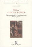 Bernard Barbiche - Bulla, Legatus, Nuntius - Etudes de diplomatique et de diplomatie pontificales (XIIIe-XVIIIe siècles).