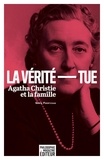 Sonia Feertchak - La vérité tue - Agatha Christie et la famille.