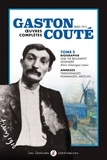 Gaston Couté - Gaston Couté (1880-1911) Oeuvres complètes - Tome 2, Biographie, une vie bellement légendée ; Annexes.