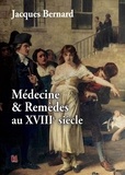 Jacques Bernard - Médecine et remèdes au 18e siècle.