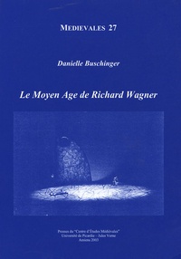 Danielle Buschinger - Le Moyen-Age de Richard Wagner.