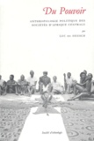 Luc De Heusch - Du pouvoir. - Anthropologie politique des sociétés d'Afrique centrale.