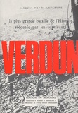 Jacques-Henri Lefebvre - Verdun. La Plus Grande Bataille De L'Histoire Racontee Par Les Survivants.