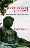 David Brazier et Jung annette Tamuly - Vous pouvez y croire ! - Le bouddhisme, une foi sans credo.