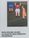 Marion Alluchon - Bleu-Rouge-Jaune, la palette des Primitifs modernes.