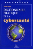 Evelyne Rogue - DICTIONNAIRE PRATIQUE DE LA CYBERSANTE. Informatique, Internet, Intranet, Réseaux, Virtuel, Multimédia