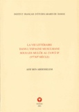 Afif Ben Abdesselem - La vie littéraire dans l'Espagne musulmane sous les Muluk al-Tawai'if (Ve-XIe siècle).