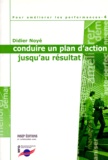 Didier Noyé - Pour Ameliorer Les Performances. Tome 4, Conduire Un Plan D'Action Jusqu'Au Resultat.