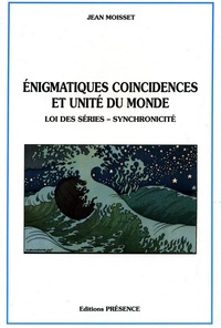 Jean Moisset - Énigmatiques coincidences et unité du monde - Loi des séries, synchronicité.