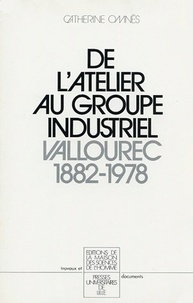 Catherine Omnès - De l'atelier au groupe industriel - Vallourec, 1882-1978.