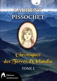 Laurent Pissochet - Chroniques des Terres d'Orlandia Tome 1 : .