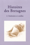 Hélène Bouget et Magali Coumert - Histoires des Bretagnes - Tome 2, Itinéraires et confins.
