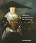 Dominique Jacquot - Cinq siècles de peinture - Le musée des Beaux-Arts de Strasbourg.