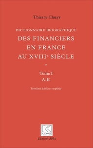 Thierry Claeys - Dictionnaire biographique des financiers en France au XVIIIe siècle - 2 volumes.