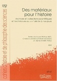 Christiane Demeulenaere-Douyère et Patrice Bret - Des Materiaux Pour L'Histoire. Archives Et Collections Scientifiques Et Techniques Du Xviiieme Siecle A Nos Jours.