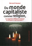 Bernard Vasseur - Du monde capitaliste comme religion, ou comment célébrer la richesse en effaçant ce qui la produit ?.
