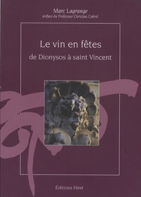 Marc Lagrange - Le vin en fêtes, de Dionysos à Saint-Vincent.