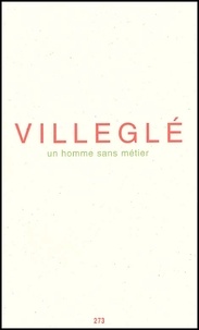Jacques Villeglé - Un homme sans métier.