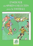 Patrick Marle et Rémy Pasteur - Enseigner en sports collectifs avec le football.