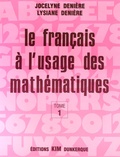 Jocelyne Denière et Lysiane Denière - Le Français à l'usage des mathématiques - Tome 1.