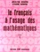 Jocelyne Denière et Lysiane Denière - Le Français à l'usage des mathématiques - Tome 1.