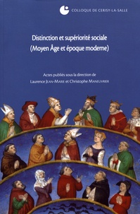 Laurence Jean-Marie et Christophe Maneuvrier - Distinction et supériorité sociale (Moyen Age et époque moderne) - Colloque de Cerisy-la-Salle (27-30 septembre 2007).