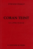 Etienne Perrot - Coran Teint - Le Livre rouge suivi de Mémoires d'un chemineau et d'un choix de poésies chymiques.