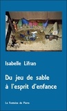 Isabelle Lifran - Du jeu de sable à l'esprit d'enfance - Un cheminement avec Georges Sand.