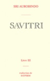 Sri Aurobindo - Savitri - Tome 3, Le livre de la mère divine.