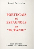 René Pélissier - Portugais et Espagnols en "Océanie" - Deux empires : Confins et contrastes.