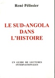 René Pélissier - Le Sud-Angola dans l'histoire - Un guide de lectures internationales.