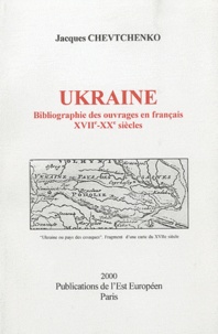 Jacques Chevtchenko - Ukraine - Bibliographie des ouvrages en français, XVIIe-XXe siècles.