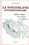 Georges Guezennec - La Yougoslavie autogestionnaire - Bilan critique d'une époque prestigieuse.