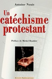 Antoine Nouis - Un catéchisme protestant.