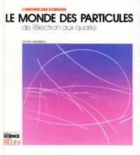 Steven Weinberg - Le Monde Des Particules. De L'Electron Aux Quarks.