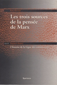 Karl Kautsky - Les trois sources de la pensée de Marx suivi de L'histoire de la Ligue des communistes.