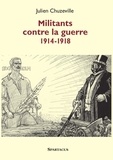 Julien Chuzeville - Militants contre la guerre 1914-1918.