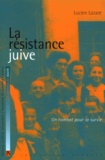 Lucien Lazare - La Resistance Juive. Un Combat Pour La Survie.