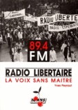 Yves Peyraut - RADIO-LIBERTAIRE, LA VOIX SANS MAÎTRE.