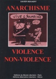Xavier Bekaert - Anarchisme, violence et non-violence - Petite anthologie de la révolution non-violente chez les principaux précurseurs et théoriciens de l'anarchisme, suivi de "La Violence dans la Révolution".